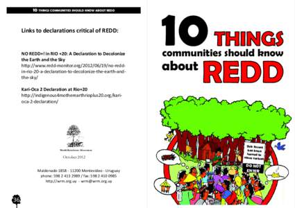 10 THINGS COMMUNITIES SHOULD KNOW ABOUT REDD  Links to declarations critical of REDD: NO REDD+! in RIO +20: A Declaration to Decolonize the Earth and the Sky