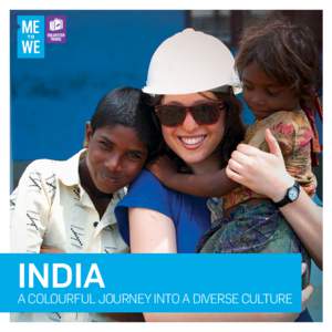 India  A Colourful Journey Into a Diverse Culture Making the choice to come on a Me to We Trip will change the world.