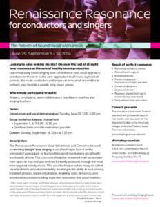 Renaissance Resonance for conductors and singers The Rebirth of Sound Vocal  Workshops June 29, September 5 – 14, 2014 Looking to solve wobbly vibrato? Discover the tool of straight tone resonance as the 