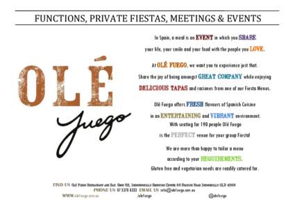 FUNCTIONS, PRIVATE FIESTAS, MEETINGS & EVENTS In Spain, a meal is an event in which you share your life, your smile and your food with the people you love. At olé  fuego, we want you to experience just that.