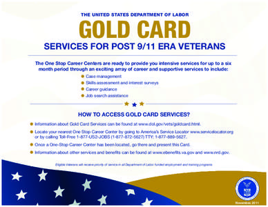 The United states Department of Labor  Gold Card services for post 9/11 ERA Veterans The One Stop Career Centers are ready to provide you intensive services for up to a six