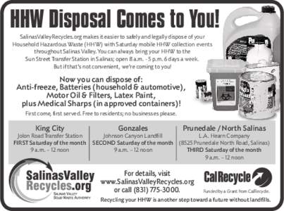 HHW Disposal Comes to You! SalinasValleyRecycles.org makes it easier to safely and legally dispose of your Household Hazardous Waste (HHW) with Saturday mobile HHW collection events throughout Salinas Valley. You can alw