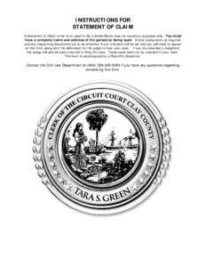 INSTRUCTIONS FOR STATEMENT OF CLAIM A Statement of Claim is the form used to file a Small Claims case for monetary purposes only. You must have a complete name and address of the person(s) being sued. A brief explanation