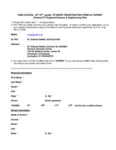 HIGH SCHOOL (9th-12th grade) STUDENT REGISTRATION FORM for CKRSEF (Central KY Regional Science & Engineering Fair) 1. Please fill in where each * is located below. 2. Print TWO (2) copies and have your teacher sign the p