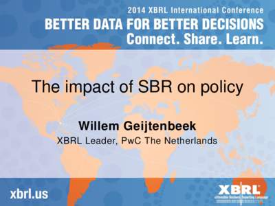 The impact of SBR on policy Willem Geijtenbeek XBRL Leader, PwC The Netherlands Introduction 1. SBR is a policy-led, comprehensive program to reduce the
