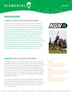 CASE STUDY  NEXGEN NETWORK LEADING THE ULTIMATE REVOLUTION IN SPORTS STREAMING As a fan, one of the most exciting places to experience a sporting event is standing on the sideline. You can hear the on-field chatter,