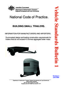 BUILDING SMALL TRAILERS. INFORMATION FOR MANUFACTURERS AND IMPORTERS. Summarised design and testing construction requirements for trailers that do not exceed 4.5 tonnes aggregate trailer mass.  Vehicle Standards Bulletin