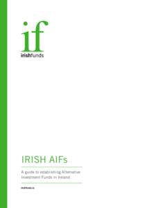 IRISH AIFs A guide to establishing Alternative Investment Funds in Ireland irishfunds.ie  CONTENTS