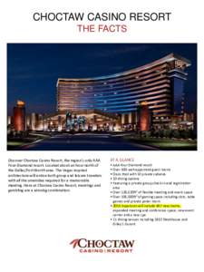 CHOCTAW CASINO RESORT THE FACTS Discover Choctaw Casino Resort, the region’s only AAA Four-Diamond resort. Located about an hour north of the Dallas/Fort Worth area. The Vegas inspired