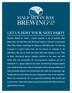 Let us Host Your next party Recently selected by Travel + Leisure magazine as one of America’s Best Beach Bars, the Half Moon Bay Brewing Company is situated on picturesque Pillar Point Harbor overlooking the Marina in