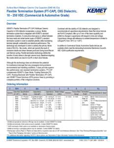 Surface Mount Multilayer Ceramic Chip Capacitors (SMD MLCCs)  Flexible Termination System (FT-CAP), C0G Dielectric, 10 – 250 VDC (Commercial & Automotive Grade) Overview KEMET’s Flexible Termination (FT-CAP) Multilay
