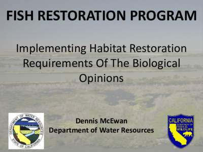 FISH RESTORATION PROGRAM Implementing Habitat Restoration Requirements Of The Biological Opinions  Dennis McEwan