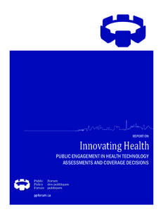 REPORT ON  Innovating Health PUBLIC ENGAGEMENT IN HEALTH TECHNOLOGY ASSESSMENTS AND COVERAGE DECISIONS