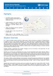 Central African Republic Situation Report No. 09 (as 28 March[removed]This report is produced by OCHA CAR in collaboration with humanitarian partners. The next report will be issued on or around 31 March.  Highlights