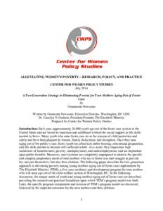 ALLEVIATING WOMEN’S POVERTY – RESEARCH, POLICY, AND PRACTICE CENTER FOR WOMEN POLICY STUDIES July 2014 A Two-Generation Strategy to Eliminating Poverty for Teen Mothers Aging Out of Foster Care by