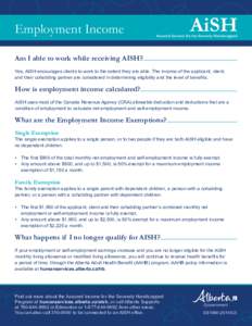 Employment Income Am I able to work while receiving AISH? Yes, AISH encourages clients to work to the extent they are able. The income of the applicant, client, and their cohabiting partner are considered in determining 