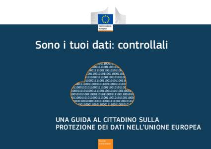 Sono i tuoi dati: controllali  UNA GUIDA AL CITTADINO SULLA PROTEZIONE DEI DATI NELL’UNIONE EUROPEA Giustizia e consumatori