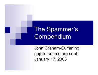 The Spammer’s Compendium John Graham-Cumming popfile.sourceforge.net January 17, 2003