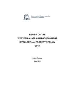 REVIEW OF THE WESTERN AUSTRALIAN GOVERNMENT INTELLECTUAL PROPERTY POLICY[removed]Public Release