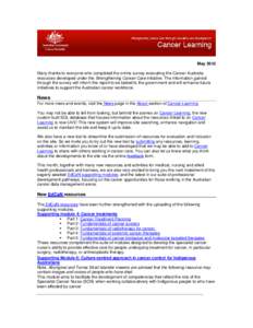 May 2010 Many thanks to everyone who completed the online survey evaluating the Cancer Australia resources developed under the Strengthening Cancer Care initiative. The information gained through the survey will inform t