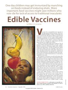 One day children may get immunized by munching on foods instead of enduring shots. More important, food vaccines might save millions who now die for lack of access to traditional inoculants  Edible Vaccines