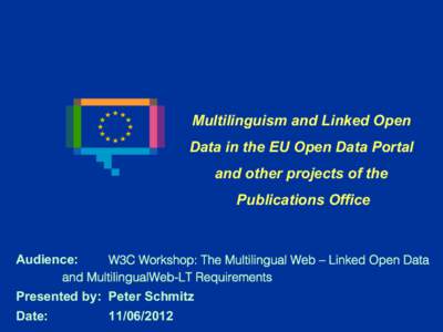 Multilinguism and Linked Open Data in the EU Open Data Portal and other projects of the Publications Office  Audience: