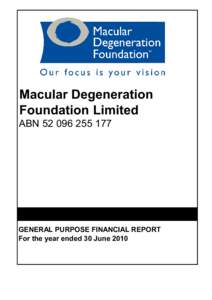 Macular Degeneration Foundation Limited ABN[removed]GENERAL PURPOSE FINANCIAL REPORT For the year ended 30 June 2010