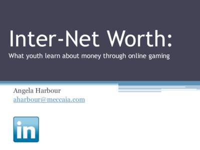 Inter-Net Worth: What youth learn about money through online gaming Angela Harbour [removed]
