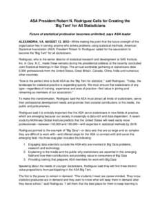 ASA President Robert N. Rodriguez Calls for Creating the ‘Big Tent’ for All Statisticians Future of statistical profession becomes unlimited, says ASA leader ALEXANDRIA, VA, AUGUST 13, 2012—While making the point t