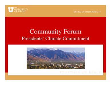 OFFICE OF SUSTAINABILITY  Community Forum Presidents’ Climate Commitment  OFFICE OF SUSTAINABILITY