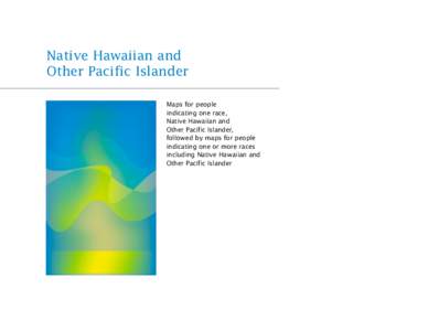 Native Hawaiian and Other Pacific Islander Maps for people indicating one race, Native Hawaiian and Other Pacific Islander,