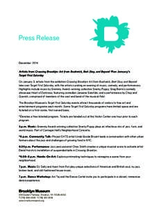 Press Release  December 2014 Artists from Crossing Brooklyn: Art from Bushwick, Bed-Stuy, and Beyond Plan January’s Target First Saturday On January 3, artists from the exhibition Crossing Brooklyn: Art from Bushwick, 