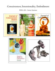 Consciousness, Intentionality, Embodiment PHIL 450 – Senior Seminar PHIL 450 – CONSCIOUSNESS, INTENTIONALITY, EMBODIMENT FALL 2006 MYBK 206