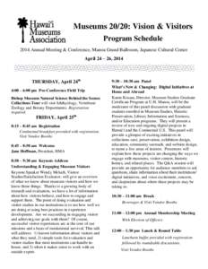 Museums 20/20: Vision & Visitors Program Schedule 2014 Annual Meeting & Conference, Manoa Grand Ballroom, Japanese Cultural Center April 24 – 26, 2014  THURSDAY, April 24th