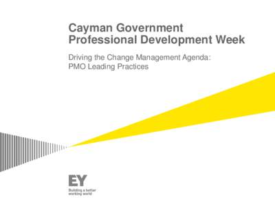 Cayman Government Professional Development Week Driving the Change Management Agenda: PMO Leading Practices  Introduction