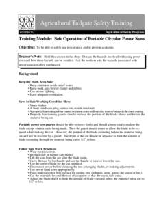 Agricultural Tailgate Safety Training Agricultural Safety Program Training Module: Safe Operation of Portable Circular Power Saws Objective: To be able to safely use power saws, and to prevent accidents. Trainer’s Note