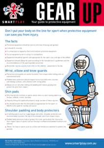 GEAR UP  Your guide to protective equipment Don’t put your body on the line for sport when protective equipment can save you from injury.