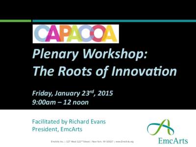 Plenary  Workshop:   The  Roots  of  Innova6on      Friday,  January  23rd,  2015   9:00am  –  12  noon	
   Facilitated	
  by	
  Richard	
  Evans	
  