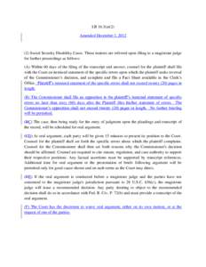 LR 16.3(a)(2) Amended December 1, [removed]Social Security Disability Cases. These matters are referred upon filing to a magistrate judge for further proceedings as follows: (A) Within 60 days of the filing of the transc