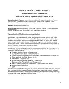 RHODE ISLAND PUBLIC TRANSIT AUTHORITY BOARD OF DIRECTORS ORIENTATION MINUTES OF Monday, September 29, 2014 ORIENTATION Board Members Present: Mayor Scott Avedisian, Chairperson; Jerome Williams; Steve Durkee, Director Le