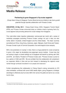 Media Release Partnering to grow Singapore’s fly-cruise segment Changi Airport Group & Singapore Tourism Board announce initiative to tap Asia’s growth potential through tripartite collaboration with Princess Cruises