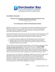 FOR IMMEDIATE RELEASE: Dorchester Bay Economic Development Corporation Sharpens Focus on Burgeoning Innovation Economy __________________ New strategic plan coincides with leadership transition BOSTON – December 5, 201
