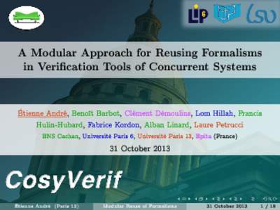 A Modular Approach for Reusing Formalisms in Verication Tools of Concurrent Systems Étienne André, Benoît Barbot, Clément Démoulins, Lom Hillah, Francis Hulin-Hubard, Fabrice Kordon, Alban Linard, Laure Petrucci