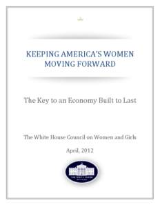 KEEPING AMERICA’S WOMEN MOVING FORWARD The Key to an Economy Built to Last  The White House Council on Women and Girls