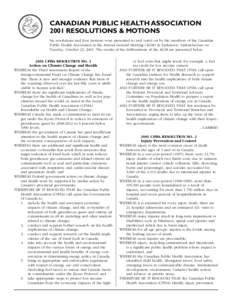 CANADIAN PUBLIC HEALTH ASSOCIATION 2001 RESOLUTIONS & MOTIONS Six resolutions and four motions were presented to and voted on by the members of the Canadian Public Health Association at the Annual General Meeting (AGM) i