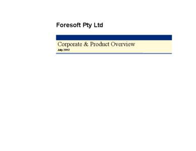 Foresoft Pty Ltd Corporate & Product Overview July 2012 Foresoft