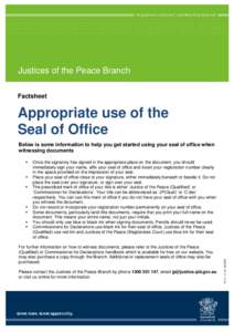 Justices of the Peace Branch Factsheet Appropriate use of the Seal of Office Below is some information to help you get started using your seal of office when