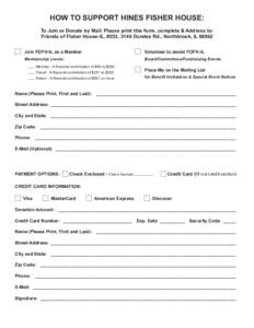HOW TO SUPPORT HINES FISHER HOUSE: To Join or Donate by Mail: Please print this form, complete & Address to: Friends of Fisher House-IL, #253, 3149 Dundee Rd., Northbrook, IL[removed]Join FOFH-IL as a Member