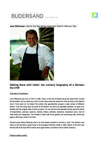 Jens Rittmeyer, chef at the fine-dining restaurant KAI3 in Hörnum, Sylt  Getting there with relish: the culinary biography of a German top chef First steps in the kitchen: Jens Rittmeyer was born in 1975 in Halle. There