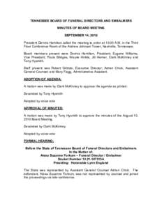 TENNESSEE BOARD OF FUNERAL DIRECTORS AND EMBALMERS  MINUTES OF BOARD MEETING  SEPTEMBER 14, 2010  President Dennis Hamilton called the meeting to order at 10:00 A.M. in the Third  Floor Confe